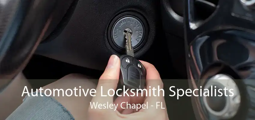 Automotive Locksmith Specialists Wesley Chapel - FL