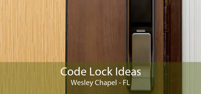 Code Lock Ideas Wesley Chapel - FL