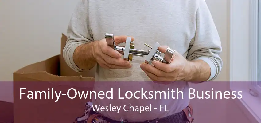 Family-Owned Locksmith Business Wesley Chapel - FL