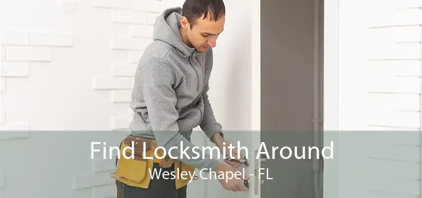 Find Locksmith Around Wesley Chapel - FL