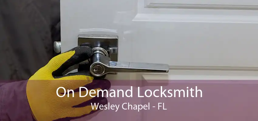 On Demand Locksmith Wesley Chapel - FL