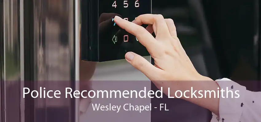 Police Recommended Locksmiths Wesley Chapel - FL