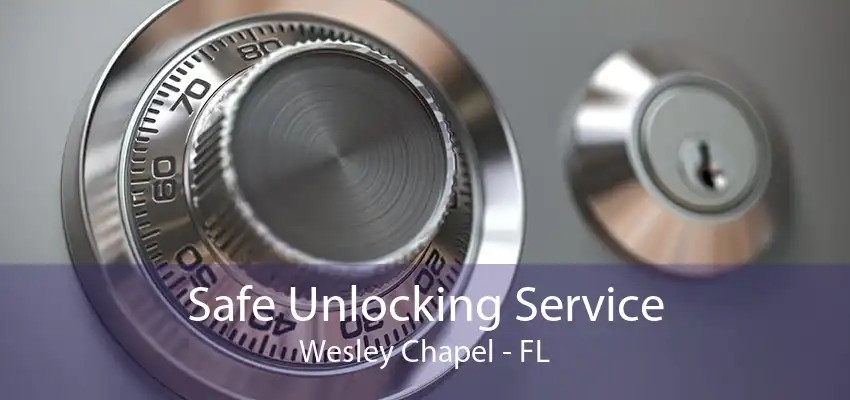 Safe Unlocking Service Wesley Chapel - FL