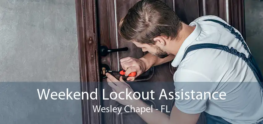 Weekend Lockout Assistance Wesley Chapel - FL